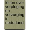 Feiten over verpleging en verzorging in Nederland door W. van der Windt