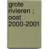 Grote rivieren ; Oost 2000-2001 door Onbekend