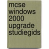 MCSE Windows 2000 Upgrade studiegids door Onbekend
