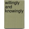 Willingly and knowingly by Roel in 'T. Veld