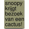 Snoopy krijgt bezoek van een cactus! by C.M. Schulz