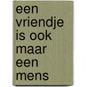 Een vriendje is ook maar een mens