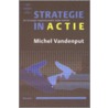 Strategie in actie door M.A.E. Vandenput