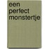 Een perfect monstertje