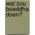 Wat zou Boeddha doen?