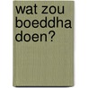 Wat zou Boeddha doen? door F. Metcalf