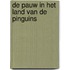 De pauw in het land van de pinguins