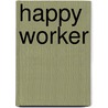 Happy Worker door Y. Eijgenstein