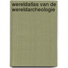 Wereldatlas van de wereldarcheologie door Onbekend