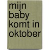 Mijn baby komt in oktober door M. Baxendale