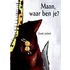 Maan, waar ben je?