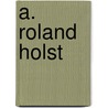 A. Roland Holst by J. van der Vegt