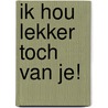Ik hou lekker toch van je! door V. Miller