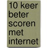 10 keer beter scoren met internet by G. van Vliet
