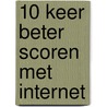 10 keer beter scoren met internet