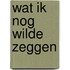 Wat ik nog wilde zeggen