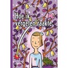 Hoe ik vergeten raakte door Tom Naegels