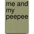 Me and my peepee