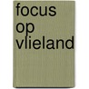 Focus op Vlieland by M. Harlaar