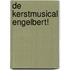De Kerstmusical Engelbert!