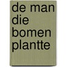 De man die bomen plantte by J. Giono