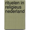 Rituelen in religieus Nederland by Unknown