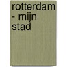 Rotterdam - mijn stad door Onbekend