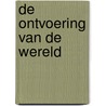 De ontvoering van de wereld by B. Schar