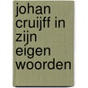 Johan Cruijff in zijn eigen woorden door Johan Cruijff