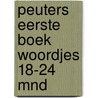 Peuters eerste boek woordjes 18-24 mnd  door Onbekend