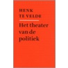 Het theater van de politiek by Hendrik te Velde