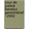 Cour de Justice Benelux Gerechtshof / 2002 door Onbekend