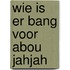 Wie is er bang voor Abou Jahjah