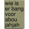 Wie is er bang voor Abou Jahjah door L. de Witte