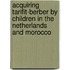 Acquiring Tarifit-Berber by children in the Netherlands and Morocco