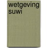 Wetgeving Suwi by Unknown