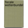 Fiscale wettenbundel door Onbekend