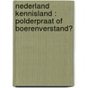 Nederland Kennisland : polderpraat of boerenverstand? door R.J. Tissen