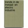 Trends in de Metaal- en Electro industrie door Onbekend