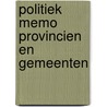 Politiek memo Provincien en gemeenten door Onbekend