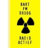 Radioactief door B.F.M. Droog