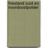Friesland Zuid en NoordOostpolder door Onbekend