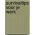 Survivaltips voor je werk