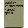 Publiek vertrouwen / Groot gelijk door P.F. van der Heijden