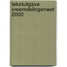 Tekstuitgave Vreemdelingenwet 2000 door Onbekend