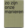 Zo zijn onze manieren by T. Kroon