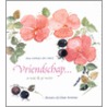 Vriendschap ... is wat ik je wens door Ina Sipkes de Smit
