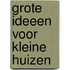 Grote ideeen voor kleine huizen