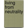 Living from neutrality door J. Kramer Schippers