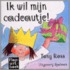 Ik wil mijn cadeautje